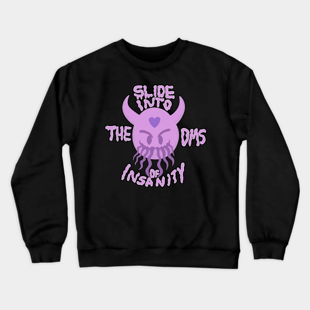 Slide into the DMs of Insanity Crewneck Sweatshirt by TheNetherNoose